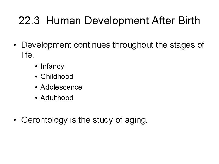 22. 3 Human Development After Birth • Development continues throughout the stages of life.