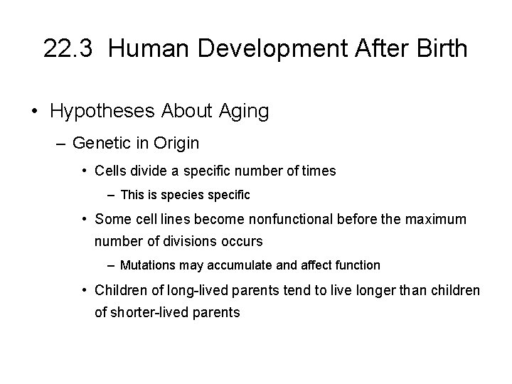 22. 3 Human Development After Birth • Hypotheses About Aging – Genetic in Origin