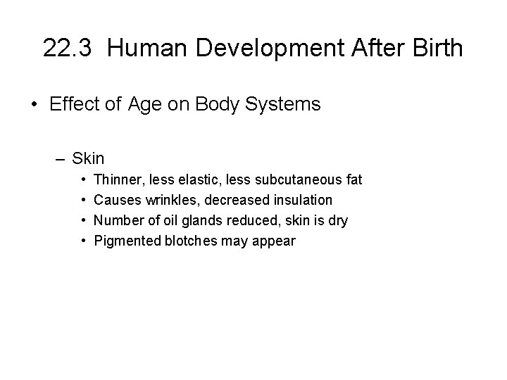 22. 3 Human Development After Birth • Effect of Age on Body Systems –