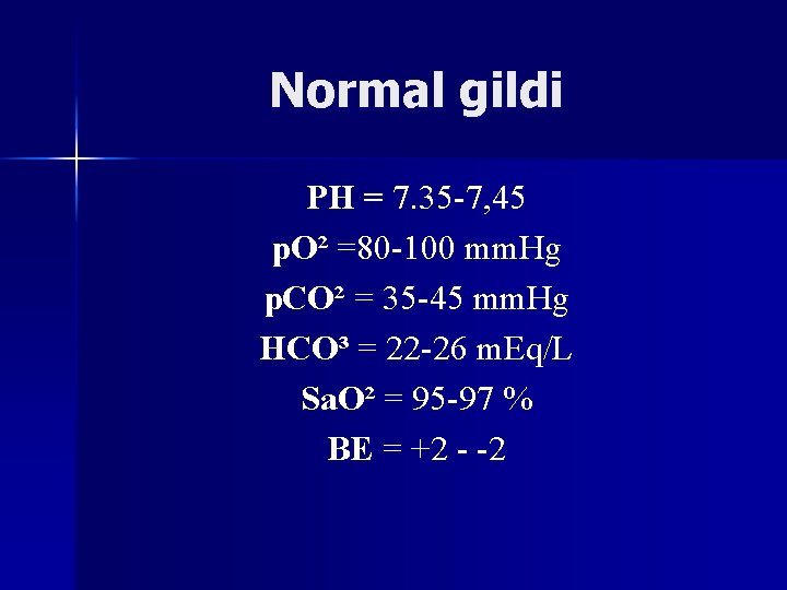 Normal gildi PH = 7. 35 -7, 45 p. O² =80 -100 mm. Hg