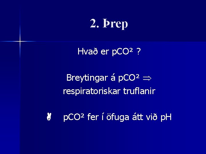 2. Þrep Hvað er p. CO² ? Breytingar á p. CO² respiratoriskar truflanir p.