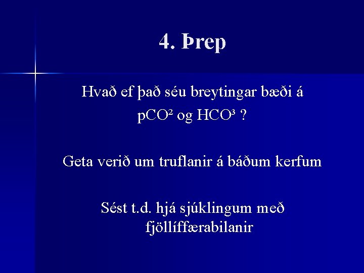 4. Þrep Hvað ef það séu breytingar bæði á p. CO² og HCO³ ?