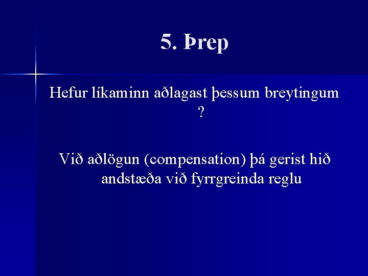 5. Þrep Hefur líkaminn aðlagast þessum breytingum ? Við aðlögun (compensation) þá gerist hið