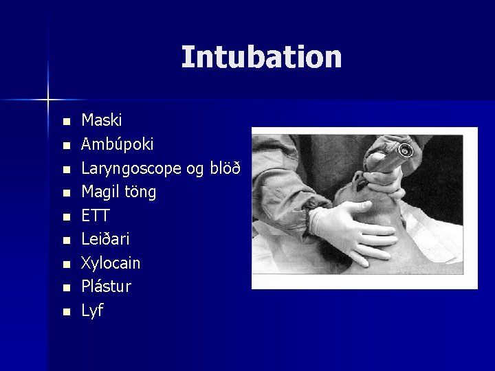 Intubation n n n n Maski Ambúpoki Laryngoscope og blöð Magil töng ETT Leiðari