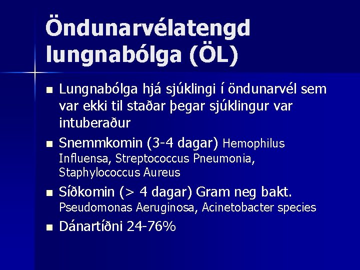 Öndunarvélatengd lungnabólga (ÖL) n n Lungnabólga hjá sjúklingi í öndunarvél sem var ekki til