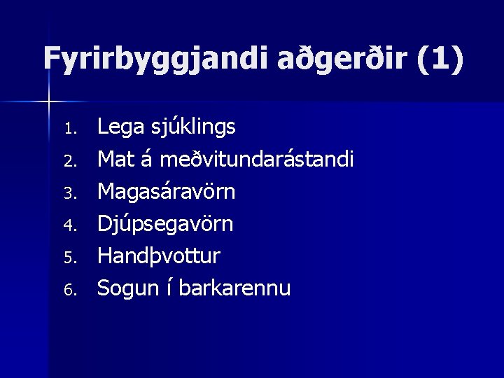 Fyrirbyggjandi aðgerðir (1) 1. 2. 3. 4. 5. 6. Lega sjúklings Mat á meðvitundarástandi