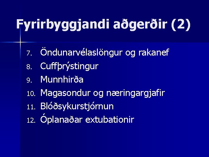 Fyrirbyggjandi aðgerðir (2) 7. 8. 9. 10. 11. 12. Öndunarvélaslöngur og rakanef Cuffþrýstingur Munnhirða