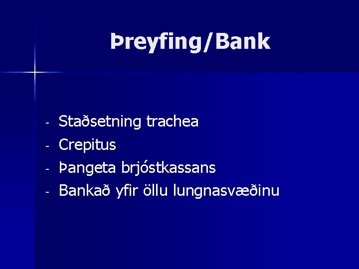 Þreyfing/Bank - Staðsetning trachea Crepitus Þangeta brjóstkassans Bankað yfir öllu lungnasvæðinu 
