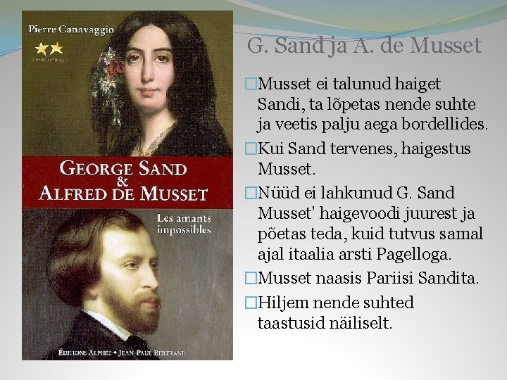 G. Sand ja A. de Musset �Musset ei talunud haiget Sandi, ta lõpetas nende