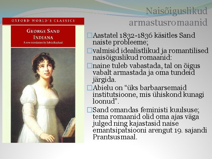 Naisõiguslikud armastusromaanid �Aastatel 1832 -1836 käsitles Sand naiste probleeme; �valmisid idealistlikud ja romantilised naisõiguslikud