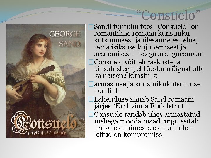 “Consuelo” �Sandi tuntuim teos “Consuelo” on romantiline romaan kunstniku kutsumusest ja ülesannetest elus, tema