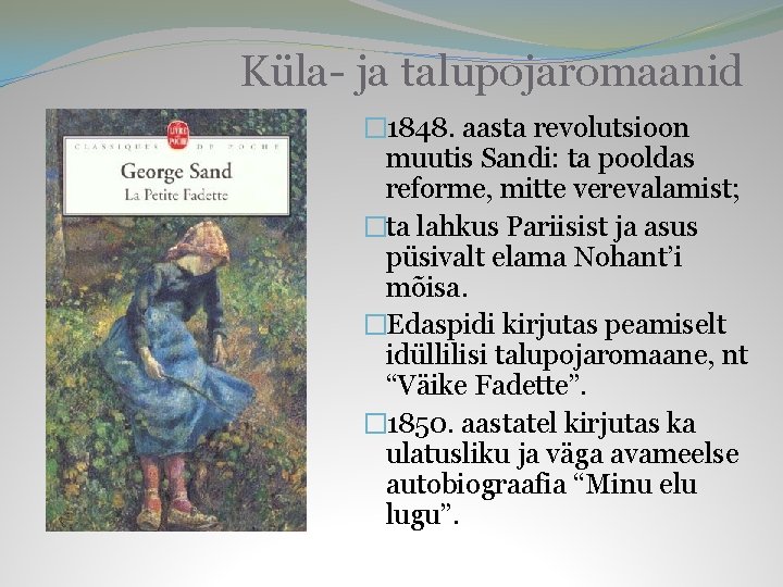 Küla- ja talupojaromaanid � 1848. aasta revolutsioon muutis Sandi: ta pooldas reforme, mitte verevalamist;