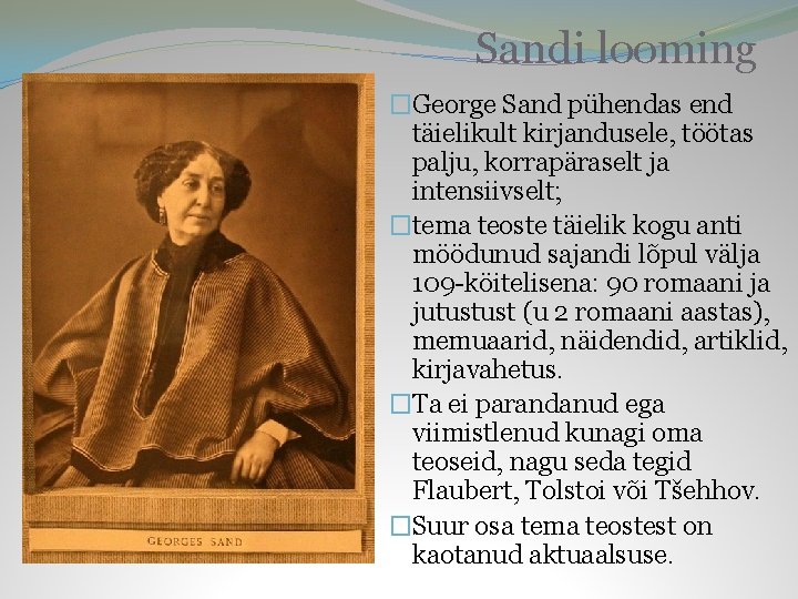 Sandi looming �George Sand pühendas end täielikult kirjandusele, töötas palju, korrapäraselt ja intensiivselt; �tema