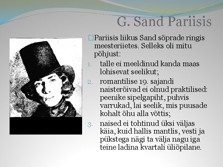 G. Sand Pariisis �Pariisis liikus Sand sõprade ringis meesteriietes. Selleks oli mitu põhjust: 1.