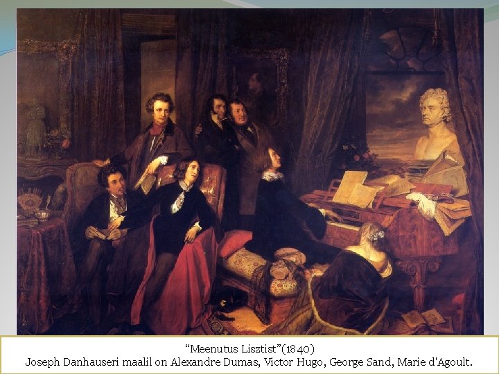 “Meenutus Lisztist”(1840) Joseph Danhauseri maalil on Alexandre Dumas, Victor Hugo, George Sand, Marie d'Agoult.