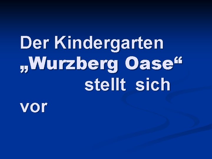 Der Kindergarten „Wurzberg Oase“ stellt sich vor 