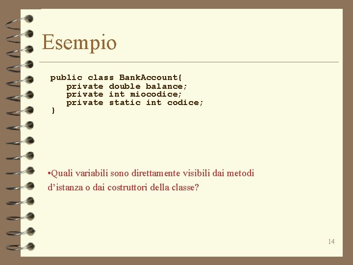 Esempio public class Bank. Account{ private double balance; private int miocodice; private static int