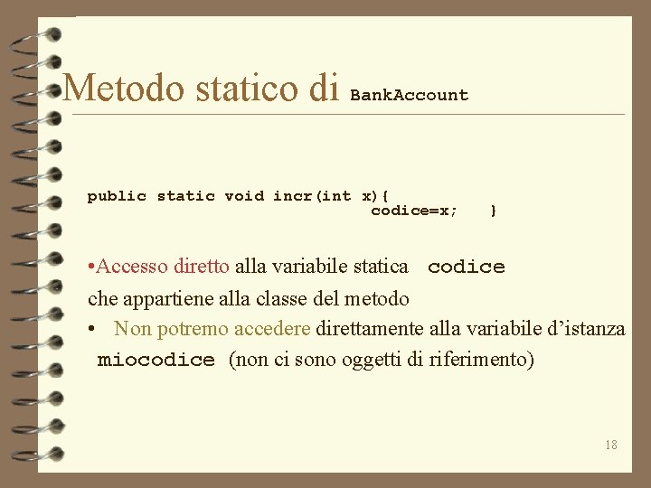 Metodo statico di Bank. Account public static void incr(int x){ codice=x; } • Accesso