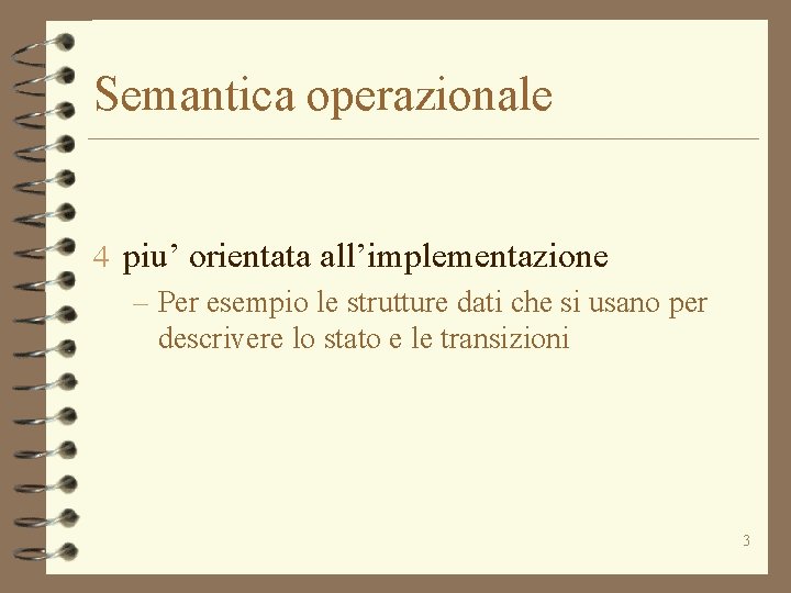 Semantica operazionale 4 piu’ orientata all’implementazione – Per esempio le strutture dati che si