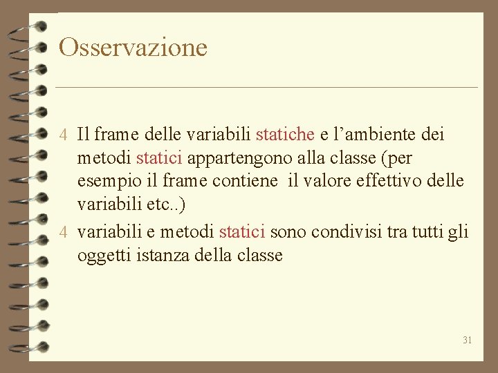 Osservazione 4 Il frame delle variabili statiche e l’ambiente dei metodi statici appartengono alla