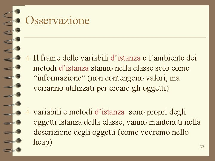 Osservazione 4 Il frame delle variabili d’istanza e l’ambiente dei metodi d’istanza stanno nella