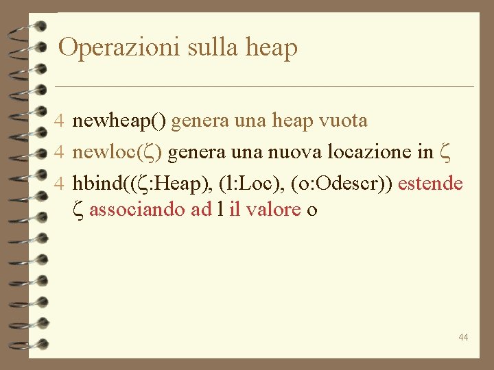 Operazioni sulla heap 4 newheap() genera una heap vuota 4 newloc(z) genera una nuova