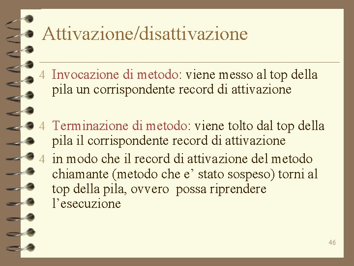 Attivazione/disattivazione 4 Invocazione di metodo: viene messo al top della pila un corrispondente record