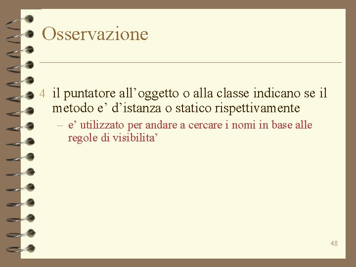 Osservazione 4 il puntatore all’oggetto o alla classe indicano se il metodo e’ d’istanza