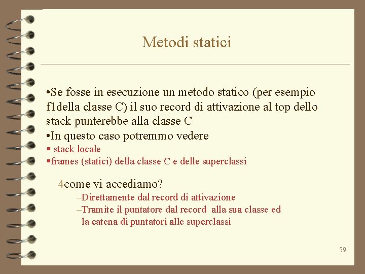 Metodi statici • Se fosse in esecuzione un metodo statico (per esempio f 1