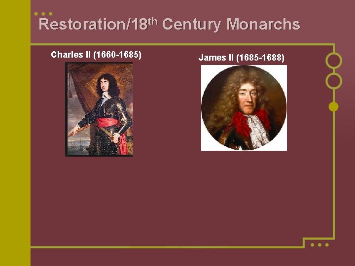 Restoration/18 th Century Monarchs Charles II (1660 -1685) James II (1685 -1688) 
