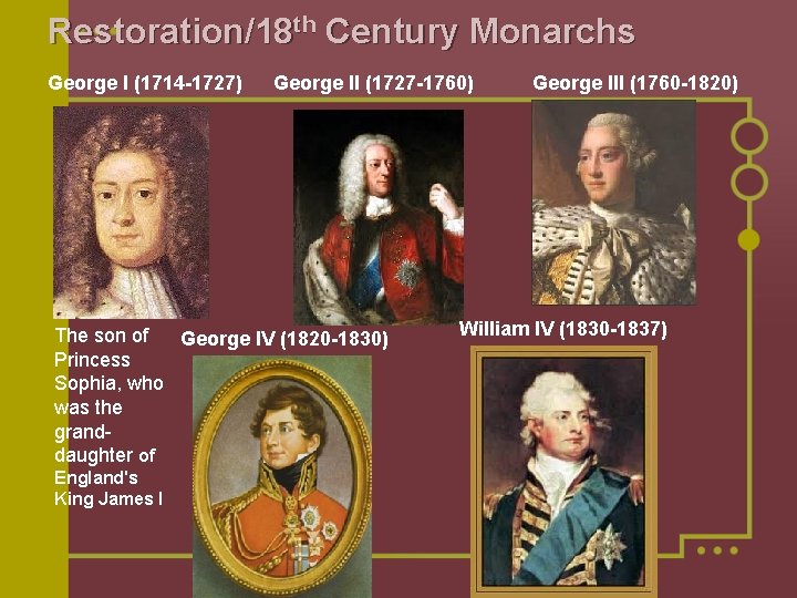 Restoration/18 th Century Monarchs George I (1714 -1727) George II (1727 -1760) The son