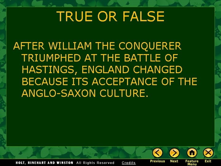 TRUE OR FALSE AFTER WILLIAM THE CONQUERER TRIUMPHED AT THE BATTLE OF HASTINGS, ENGLAND