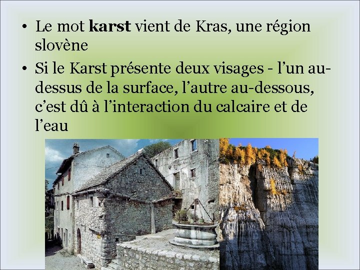  • Le mot karst vient de Kras, une région slovène • Si le