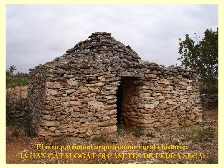 El meu patrimoni arquitectònic rural i històric: JA HAN CATALOGAT 58 CASETES DE PEDRA