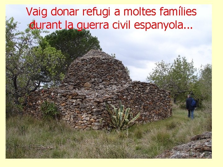 Vaig donar refugi a moltes famílies durant la guerra civil espanyola. . . 