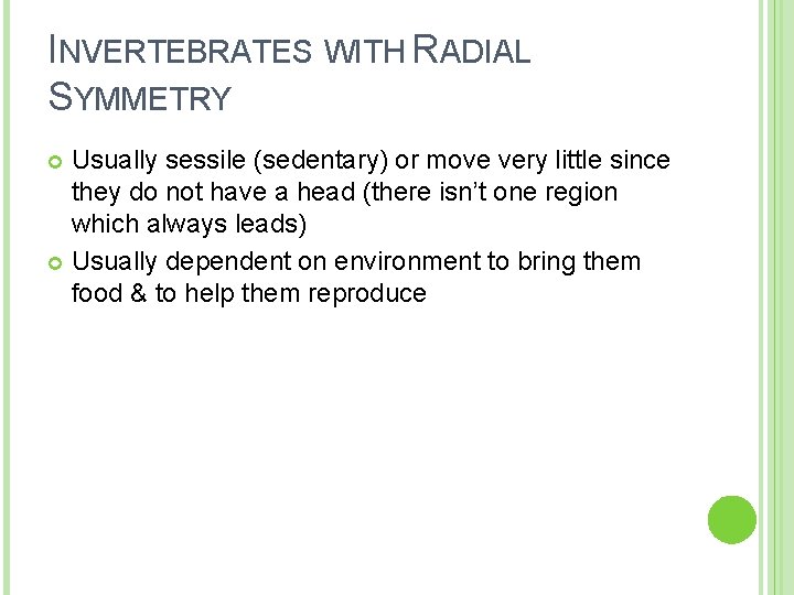 INVERTEBRATES WITH RADIAL SYMMETRY Usually sessile (sedentary) or move very little since they do