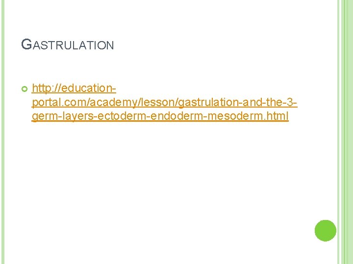 GASTRULATION http: //educationportal. com/academy/lesson/gastrulation-and-the-3 germ-layers-ectoderm-endoderm-mesoderm. html 