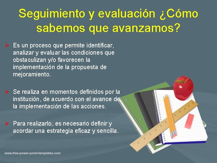 Seguimiento y evaluación ¿Cómo sabemos que avanzamos? Ø Es un proceso que permite identificar,