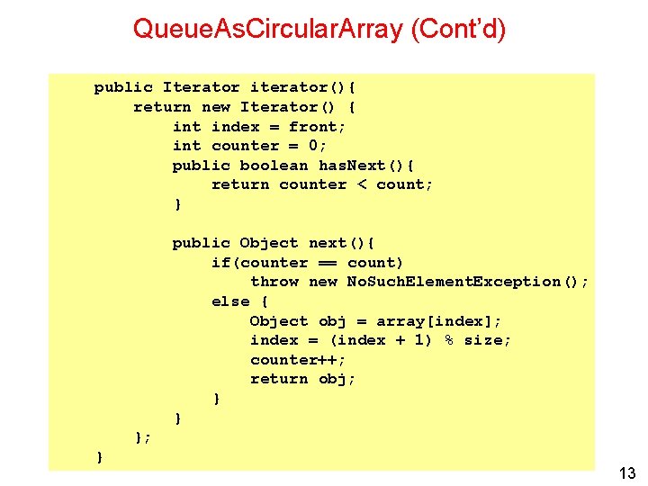 Queue. As. Circular. Array (Cont’d) public Iterator iterator(){ return new Iterator() { int index
