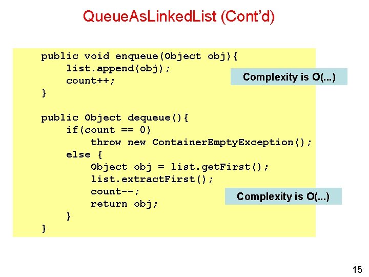 Queue. As. Linked. List (Cont’d) public void enqueue(Object obj){ list. append(obj); Complexity is O(.