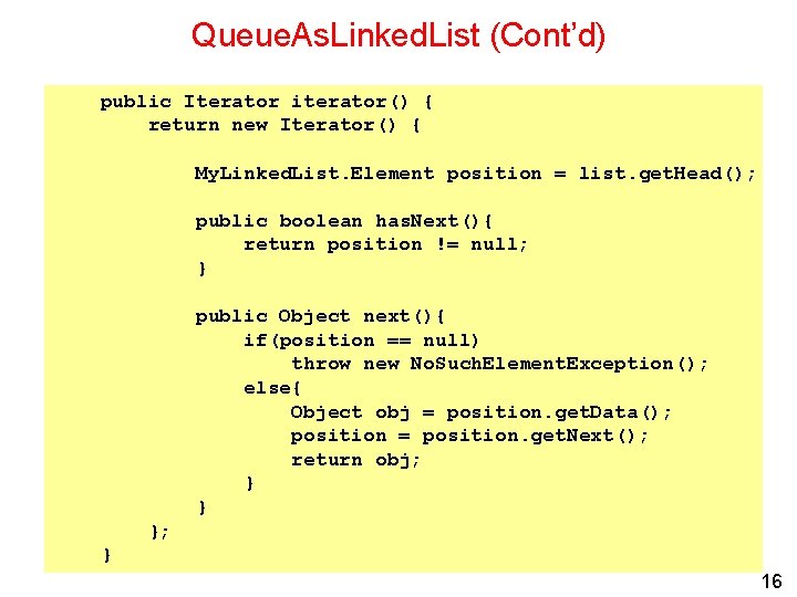 Queue. As. Linked. List (Cont’d) public Iterator iterator() { return new Iterator() { My.