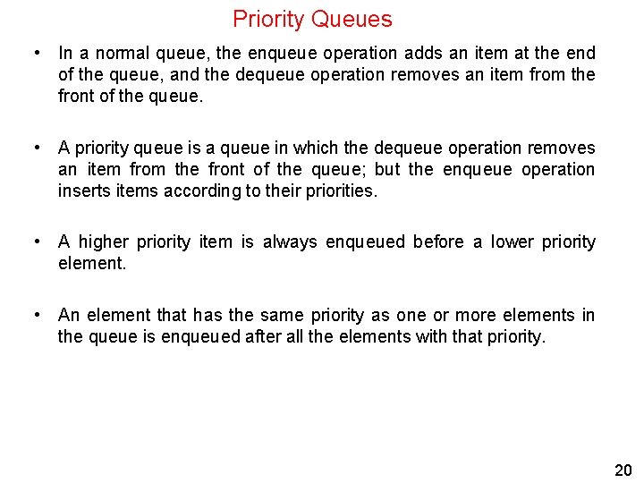 Priority Queues • In a normal queue, the enqueue operation adds an item at