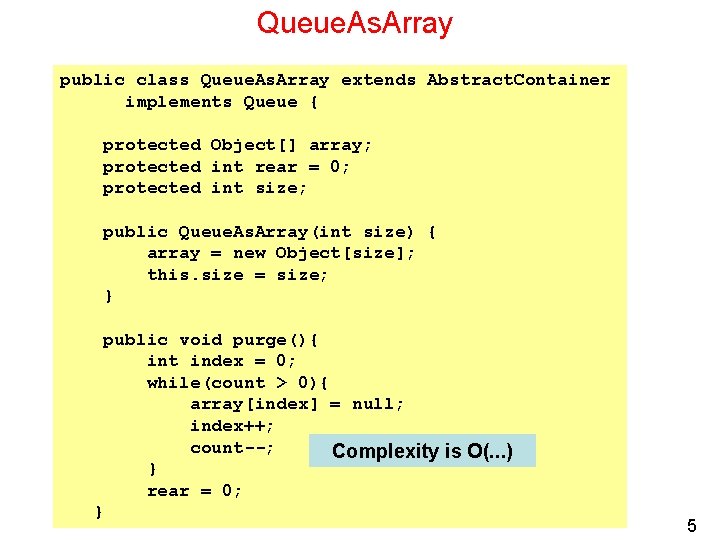 Queue. As. Array public class Queue. As. Array extends Abstract. Container implements Queue {