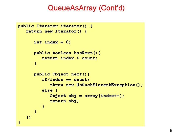 Queue. As. Array (Cont’d) public Iterator iterator() { return new Iterator() { int index