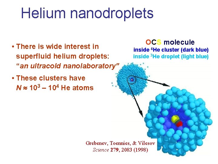 Helium nanodroplets • There is wide interest in superfluid helium droplets: “an ultracold nanolaboratory”