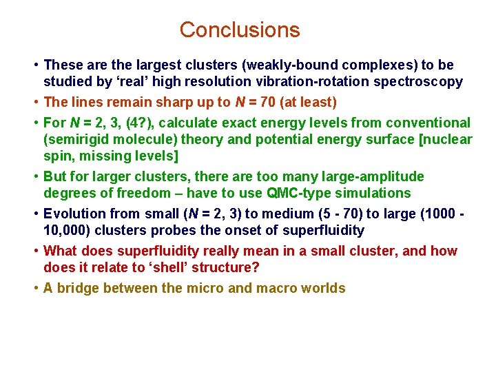 Conclusions • These are the largest clusters (weakly-bound complexes) to be studied by ‘real’