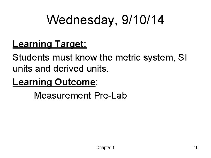 Wednesday, 9/10/14 Learning Target: Students must know the metric system, SI units and derived