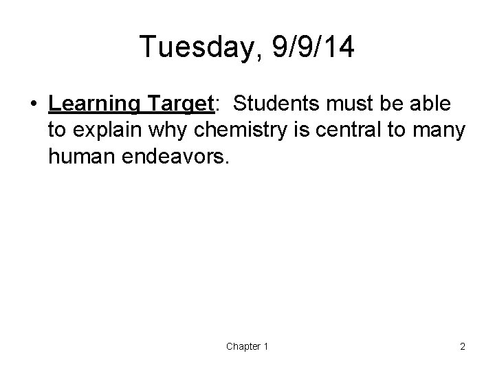 Tuesday, 9/9/14 • Learning Target: Students must be able to explain why chemistry is