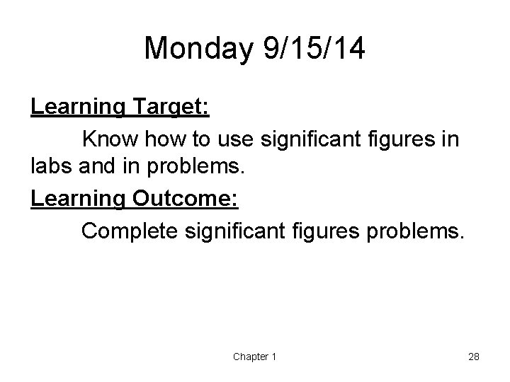 Monday 9/15/14 Learning Target: Know how to use significant figures in labs and in