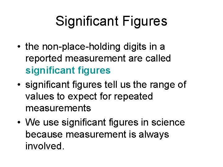 Significant Figures • the non-place-holding digits in a reported measurement are called significant figures